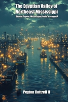 The Egyptian Valley of Northeast Mississippi: Should Tupelo, Mississippi, build a seaport? B0G822L25G Book Cover