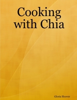 Cooking With Chia 1430324341 Book Cover