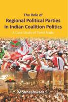 The Role of Regional Political Parties in Indian Coalition Politics: A Case Study of Tamil Nadu 9351289192 Book Cover