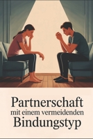 Partnerschaft mit einem vermeidenden Bindungstyp: Strategien für Bindungsangst, Selbstwert und Vertrauen: Nähe zulassen, emotionale Distanz verstehen ... trotz Bindungsangst, Rückzug und emotiona B0FVT4NYWY Book Cover