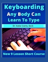 Keyboarding Any Body Can Learn To Type: New 9 Lesson Short Course B08WZFPN81 Book Cover