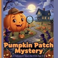 Pumpkin Patch Mystery: A Halloween Story for Kids | Ages 3–8 B0FV112ZHD Book Cover