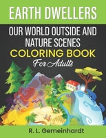 Earth Dwellers: Our World Outside And Nature Coloring Book For Adults B08Z2J43XS Book Cover