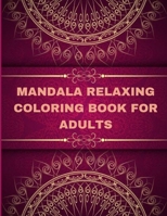 Mandala Relaxing coloring book for adults: Adult Coloring Book The Art of Mandala: Stress, Relieving Mandala Designs for Adults Relaxation 9622106404 Book Cover