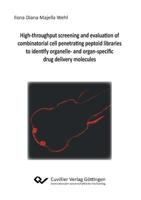 High-throughput screening and evaluation of combinatorial cell penetrating peptoid libraries to identify organelle- and organ-specific drug delivery molecules 3736999968 Book Cover