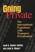 Going Private: The International Experience With Transport Privatization 0815731795 Book Cover
