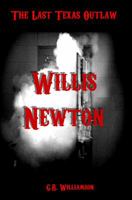 Willis Newton: The True Story of the Notorious Newton Gang B08T4DD764 Book Cover