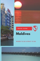 Maldives Travel Guide: Where to Go & What to Do 1674142749 Book Cover