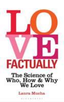 Love Factually: The Science of Who, How and Why We Love 1472968301 Book Cover