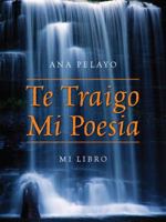 Te Traigo Mi Poesia: Mi Libro 147871431X Book Cover