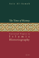 The Times of History: Universal Topics in Islamic Historiography 9637326731 Book Cover