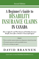 A Beginner's Guide to Disability Insurance Claims in Canada: How to Apply for and Win Payment of Disability Insurance Benefits, Even After a Denial or Unsuccessful Appeal 1483425584 Book Cover