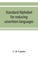 Standard Alphabet for Reducing Unwritten Languages and Foreign Graphic Systems to an Uniform Orthography in European Letters 9353920280 Book Cover
