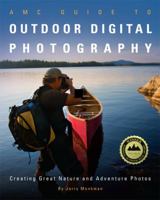 AMC Guide to Outdoor Digital Photography: Creating Great Nature and Adventure Photos 1934028509 Book Cover