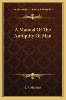 A Manual of the Antiquity of Man 1508915938 Book Cover