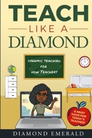 Teach Like A Diamond: Dynamic Teaching For New Teachers 1737822407 Book Cover