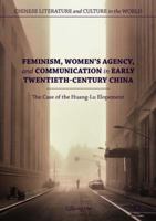 Feminism, Women's Agency, and Communication in Early Twentieth-Century China: The Case of the Huang-Lu Elopement 3030078337 Book Cover