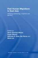 Past Human Migrations in East Asia: Matching Archaeology, Linguistics and Genetics 0415541883 Book Cover