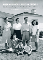 Alien Neighbors, Foreign Friends: Asian Americans, Housing, and the Transformation of Urban California (Historical Studies of Urban America) 0226075974 Book Cover