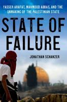 State of Failure: Yasser Arafat, Mahmoud Abbas, and the Unmaking of the Palestinian State 1137278242 Book Cover