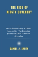 The Rise of Kirsty Coventry: From Olympic Glory to Global Leadership – The Inspiring Journey of Africa’s Greatest Olympian B0F25Y2YF4 Book Cover
