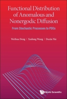 Functional Distribution Of Anomalous And Nonergodic Diffusion: From Stochastic Processes To Pdes 9811250499 Book Cover