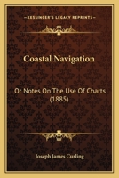 Coastal Navigation: Or Notes On The Use Of Charts 1016487444 Book Cover