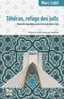 Téhéran, refuge des juifs: Étude des migrations juives en Iran de 1890 à 1979 (L'Iran En Transition) (French Edition) 2140347781 Book Cover