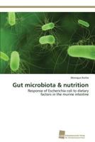 Gut microbiota & nutrition: Response of Escherichia coli to dietary factors in the murine intestine 3838137981 Book Cover