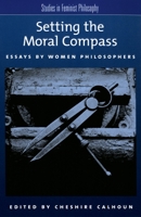 Setting the Moral Compass: Essays by Women Philosophers (Studies in Feminist Philosophy) 0195154754 Book Cover