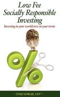 Low Fee Socially Responsible Investing: Investing in Your Worldview on Your Terms 1468033794 Book Cover
