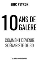 10 ans de galère: Comment devenir Scénariste de BD B07MNPNLF8 Book Cover