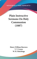 Plain Instructive Sermons On Holy Communion 116694316X Book Cover