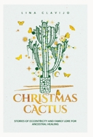 Christmas Cactus: Stories of Eccentricity and Family Lore for Ancestral Healing B0GL9MPYPB Book Cover