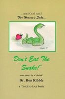 For Heaven's Sake, Don't Eat the Snake: The Garden of Fools 0967170303 Book Cover