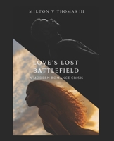 Love's Lost Battlefield: A Modern Romance Crisis B0GMWKZKMJ Book Cover