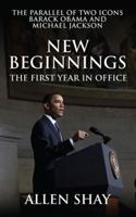 New Beginnings: The First Year in Office the Parallel of Two Icons Barack Obama and Michael Jackson 1432775790 Book Cover