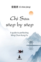 Chi Sau step by step: A guide to perfecting Wing Chun Kung Fu 6191889240 Book Cover