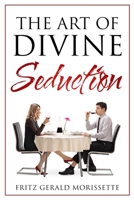 The Art Of Divine Seduction: A Woman's Guide To Seducing Her Husband B0858WJMBJ Book Cover