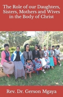 The Role of Our Daughters, Sisters, Mothers, and Wives in the Body of Christ 1981444394 Book Cover