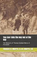 You Can Take the Boy Out of the Bay: The Memoirs of Thomas Graham Morry of Ferryland 1775353524 Book Cover