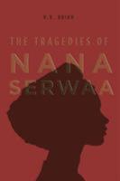 The Tragedies of Nana Serwaa 1524684821 Book Cover