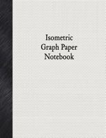 Isometric Graph Paper Notebook: 1/8" Isometric Rule, 80 Pages 1979105464 Book Cover