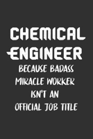 Chemical Engineer Because Badass Miracle Worker Isn't an Official Job Title: 6x9 Journal for Writing Down Daily Habits, Diary, Notebook, Gag Gift -120 Pages-(Chemical Engineer Blank Lined Notebook) 1651129177 Book Cover