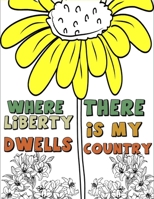 Where Liberty Dwells There Is My Country: Patriotic quotes coloring book B0932GSBPF Book Cover