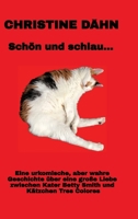 Schön und schlau...: Das ist die wahre Geschichte zwischen Kater Betty Smith und seiner Liebsten Tres Colores. Sie versteht das Leben wie ein Mensch, ... Ängste und hat einen 6. Sinn (German Edition) 3384747763 Book Cover