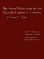 The Royal Treasuries of the Spanish Empire in America: Vol. 1: Peru 0822305305 Book Cover