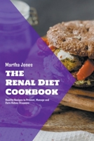 The Renal Diet Cookbook: Healthy Recipes to Prevent, Manage and Cure Kidney Diseases B0B199R89Y Book Cover
