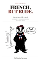 FRENCH, BUT RUDE: How to Swear Like a Local (People, Observed) B0HBQHNZ14 Book Cover