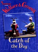 Wallace & Gromit: Catch of the Day (Wallace and Gromit) 1840234954 Book Cover